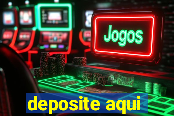 deposite aqui